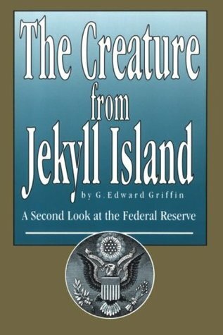 The Creature from Jekyll Island: A Second Look at the Federal Reserve