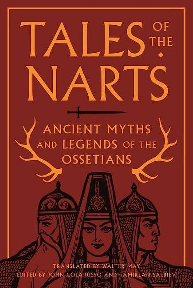 Tales of the Narts: Ancient Myths and Legends of the Ossetians