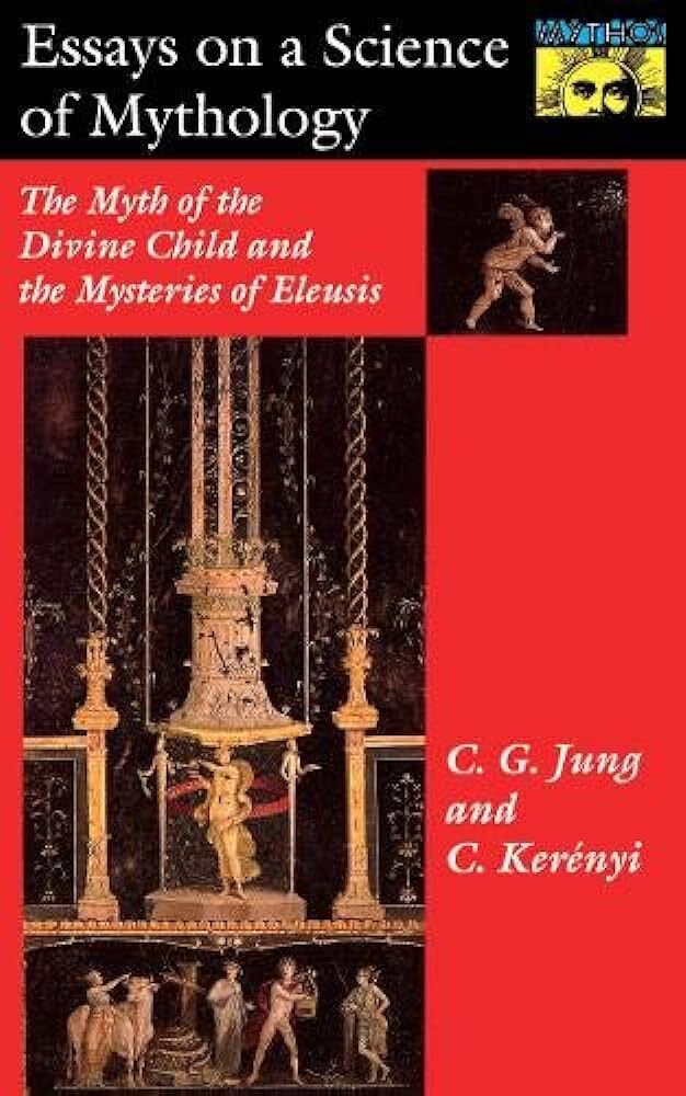 Essays on a Science of Mythology: The Myth of the Divine Child and the Mysteries of Eleusis