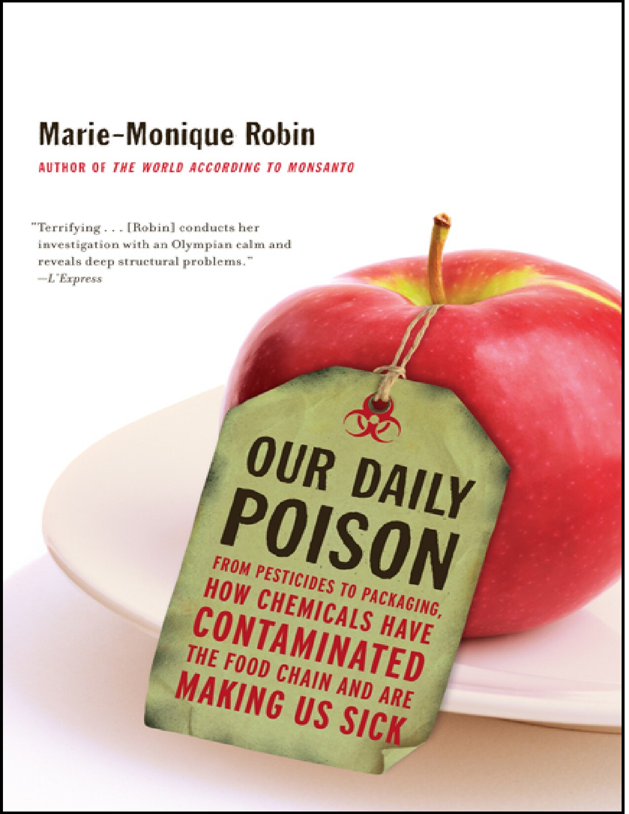 Our Daily Poison: From Pesticides to Packaging, How Chemicals Have Contaminated the Food Chain and Are Making Us Sick