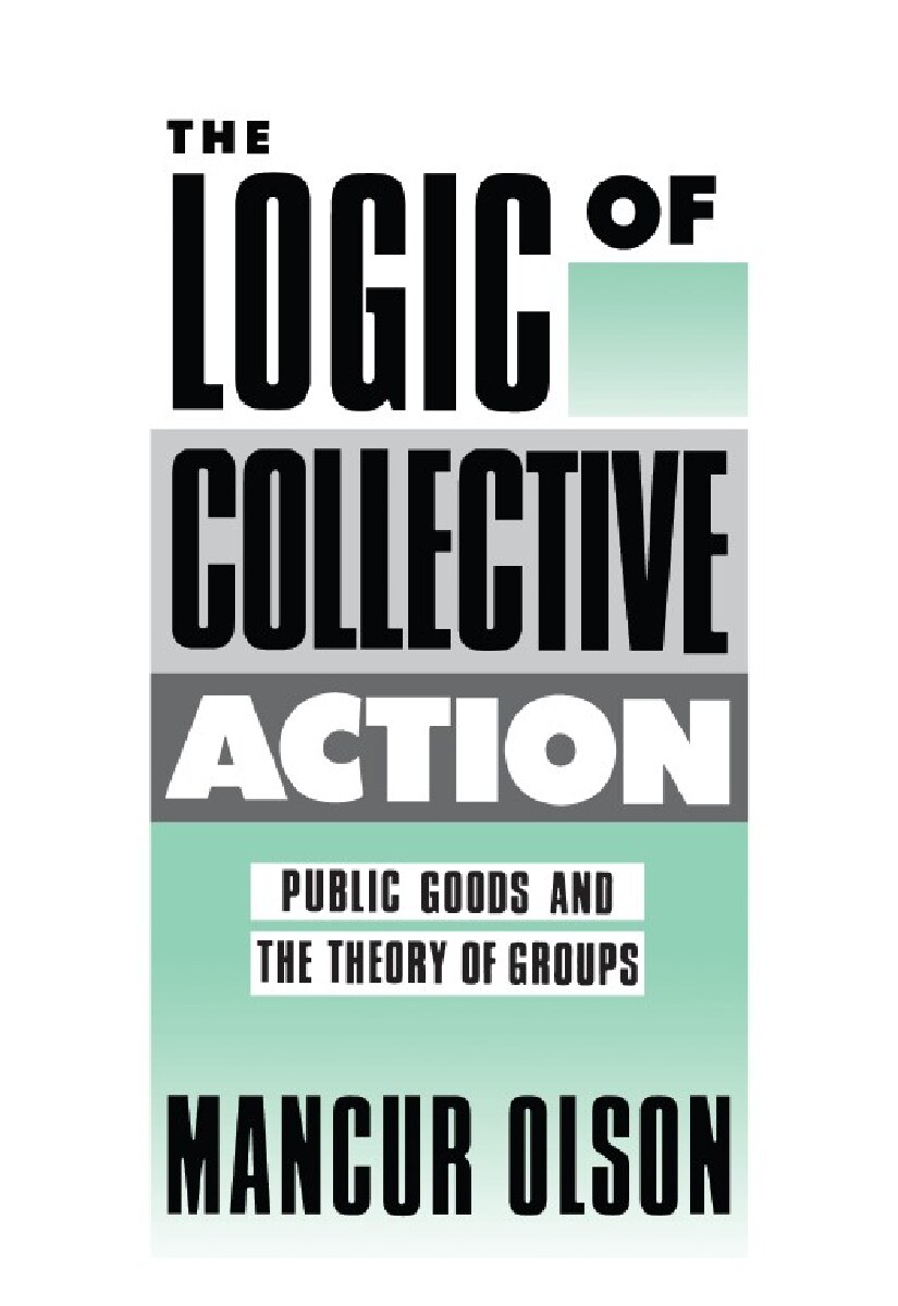 The Logic of Collective Action: Public Goods and the Theory of Groups