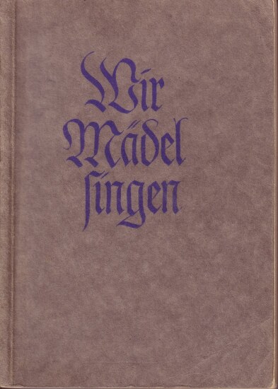 Wir Mädel singen - Liederbuch des BDM