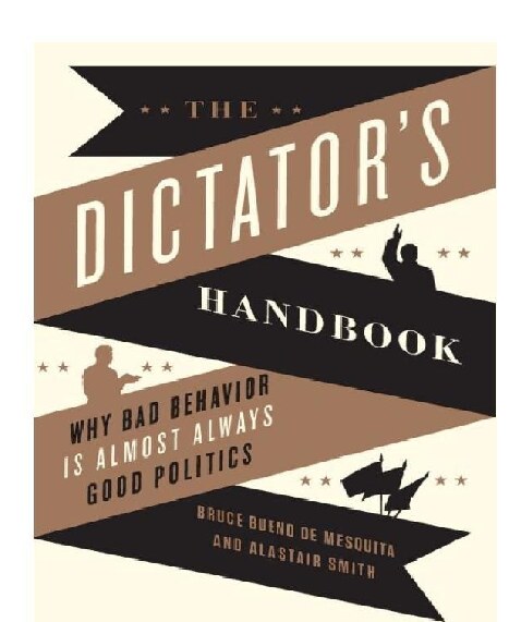 The Dictator's Handbook: Why Bad Behavior Is Almost Always Good Politics