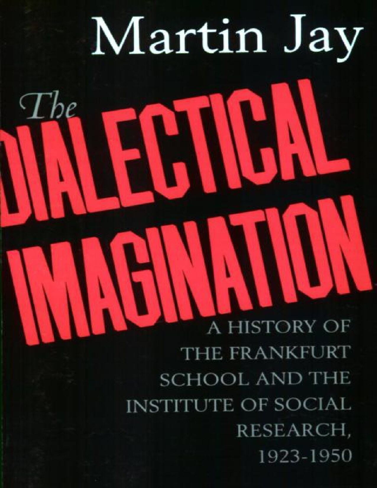 The Dialectical Imagination: A History of the Frankfurt School and the Institute of Social Research, 1923-1950