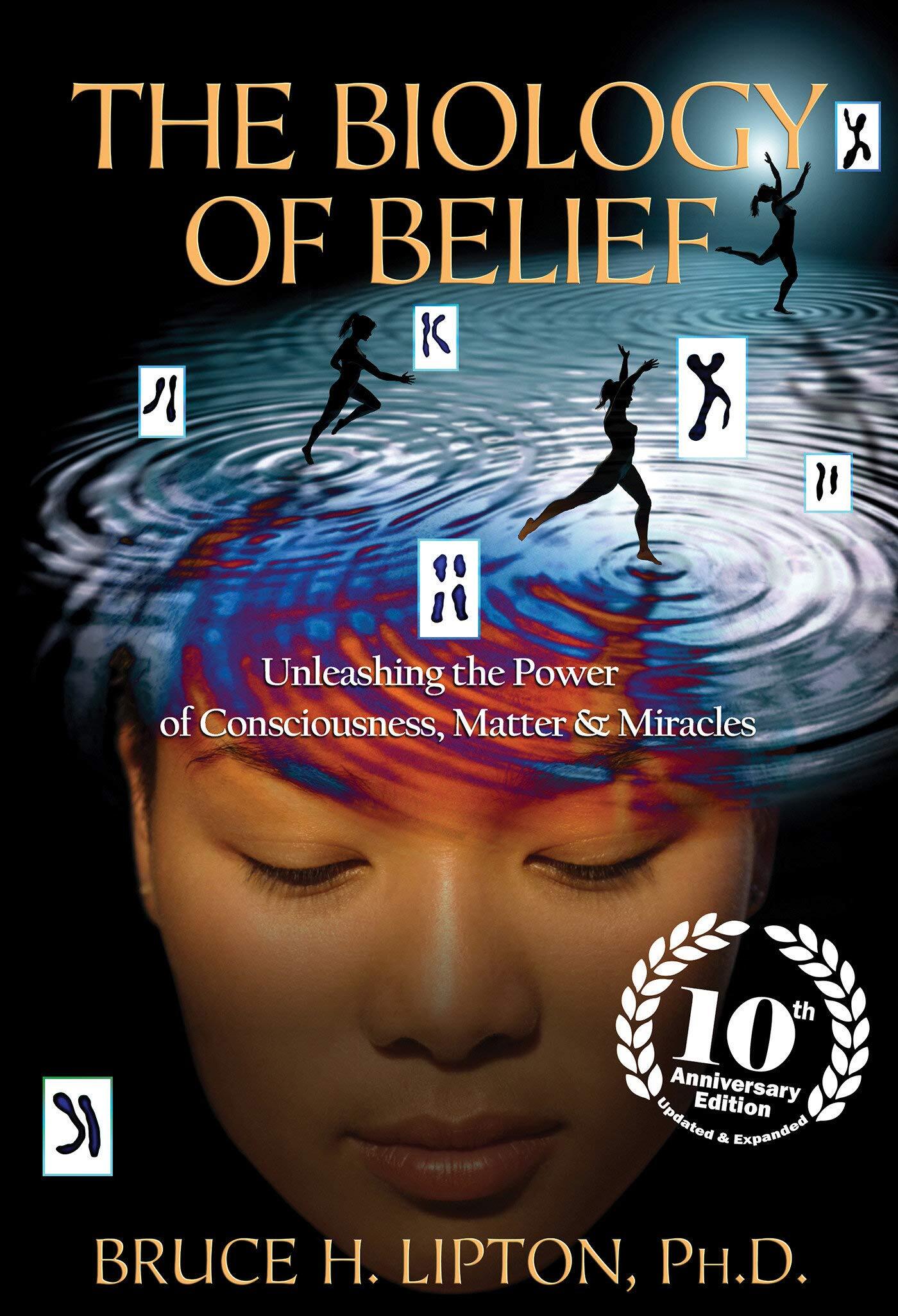 The Biology of Belief 10th Anniversary Edition