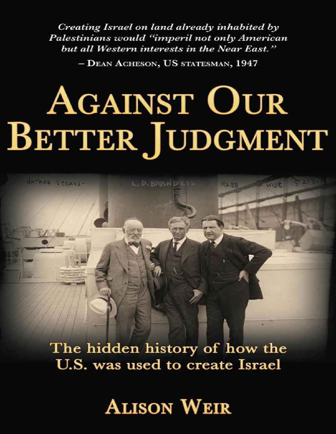 Against Our Better Judgment: The hidden history of how the U.S. was used to create Israel