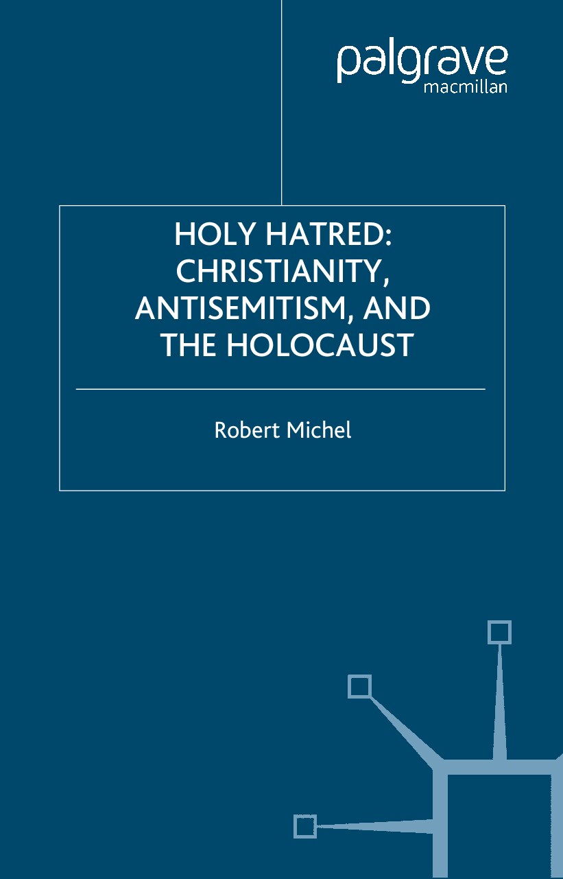 Michel, Robert; Holy Hatred - Christianity Antisemitism And The Holocaust
