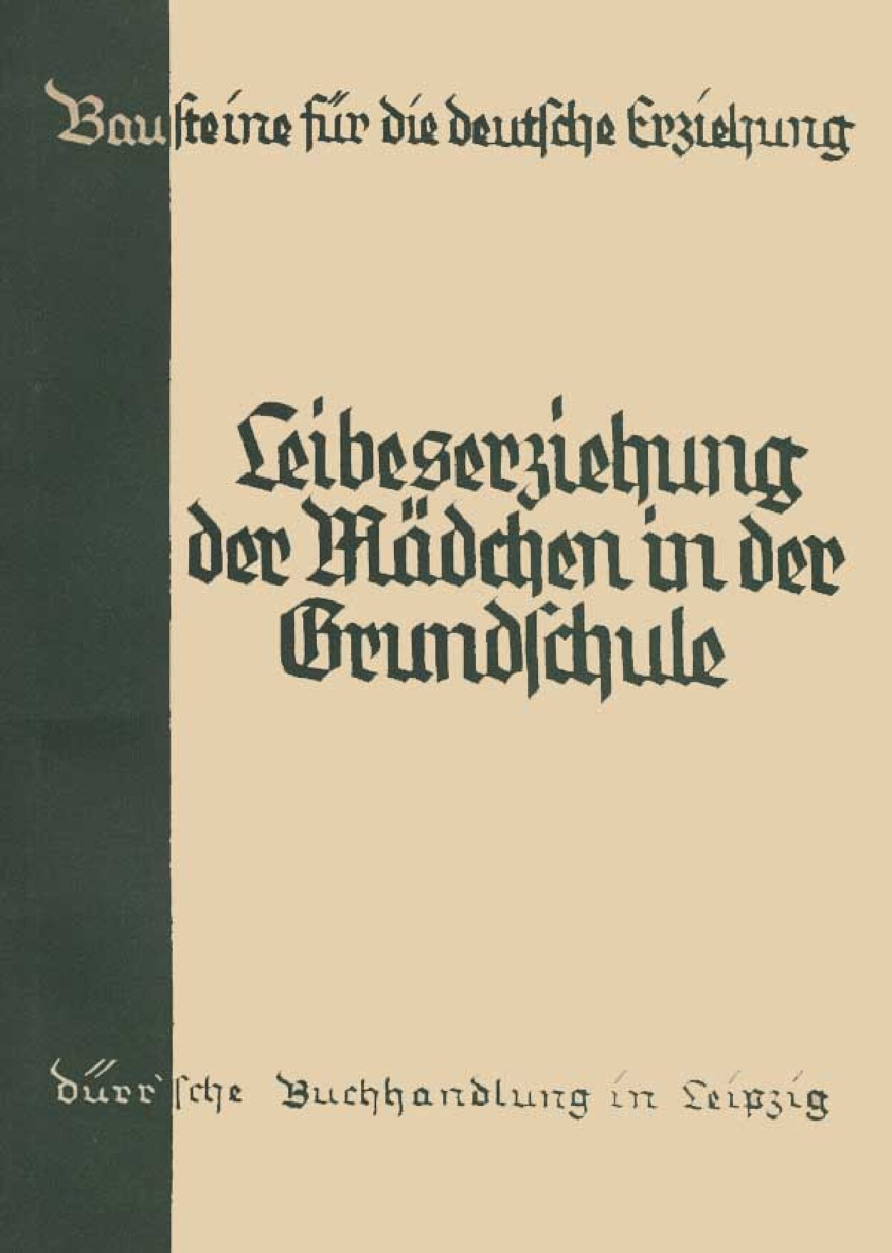 Bausteine für die deutsche Erziehung - Heft 14 - Leibeserziehung der Mädchen in der Grundschule (50 S., Scan, Fraktur)