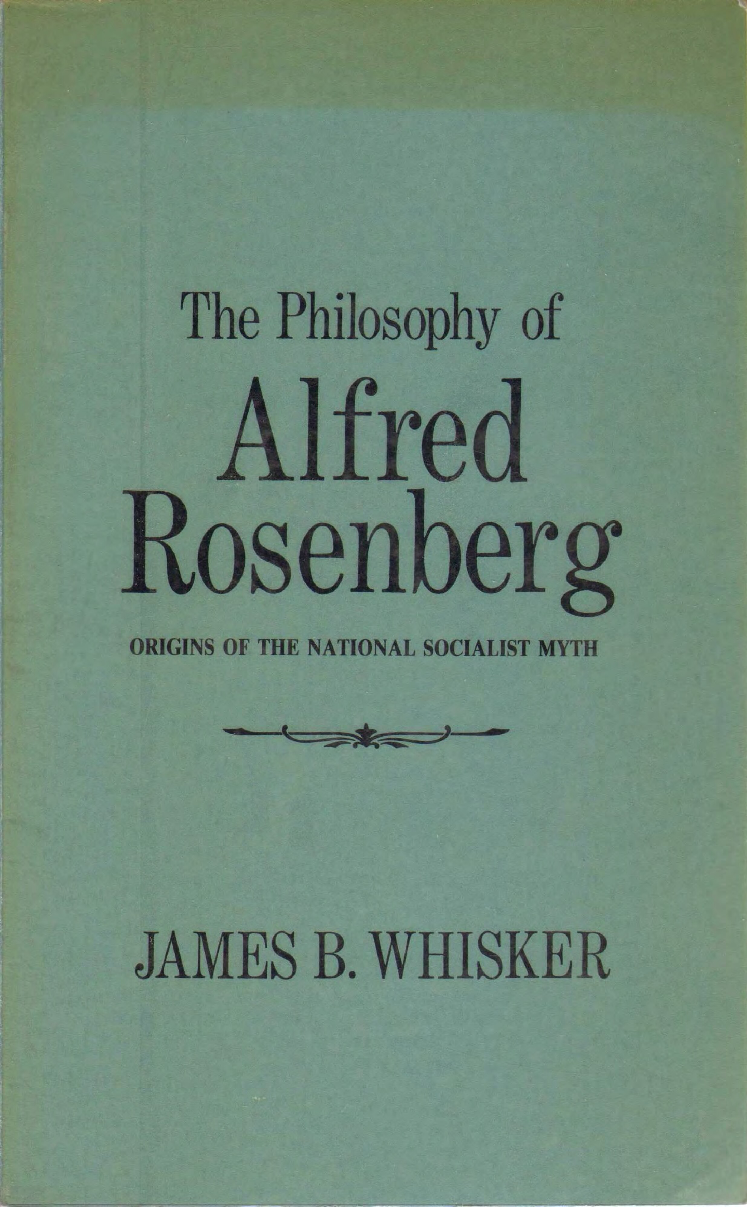 Whisker, James B. - The Philosophy Of Alfred Rosenberg