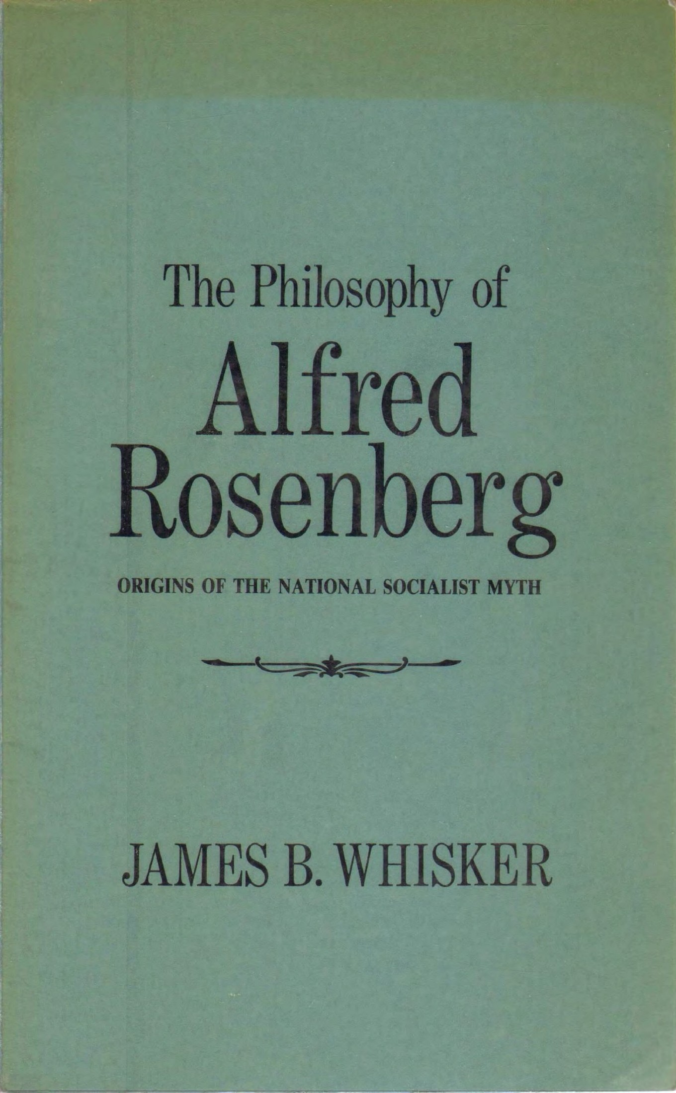 Whisker, James B. - The Philosophy Of Alfred Rosenberg