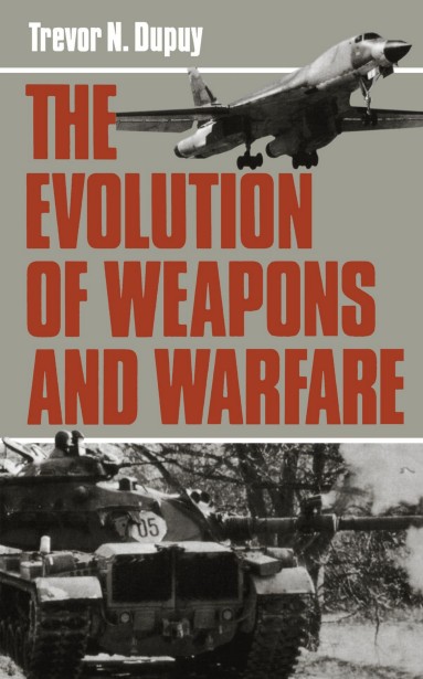 Trevor N. Dupuy - The Evolution of Weapons and Warfare