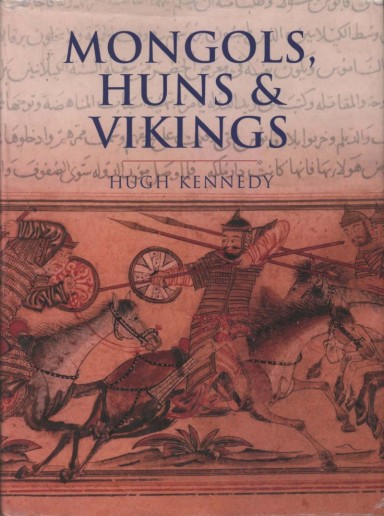 Hugh Kennedy, John Keegan - Mongols, Huns and Vikings; nomads at war