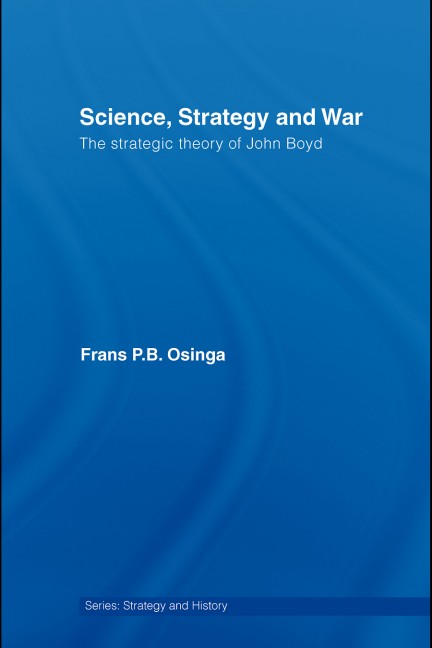 Science, Strategy and War: The strategic theory of John Boyd