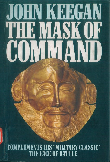John Keegan - The Mask of Command