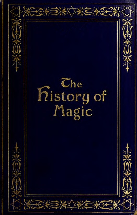 The history of magic : including a clear and precise exposition of its procedure, its rites and its mysteries